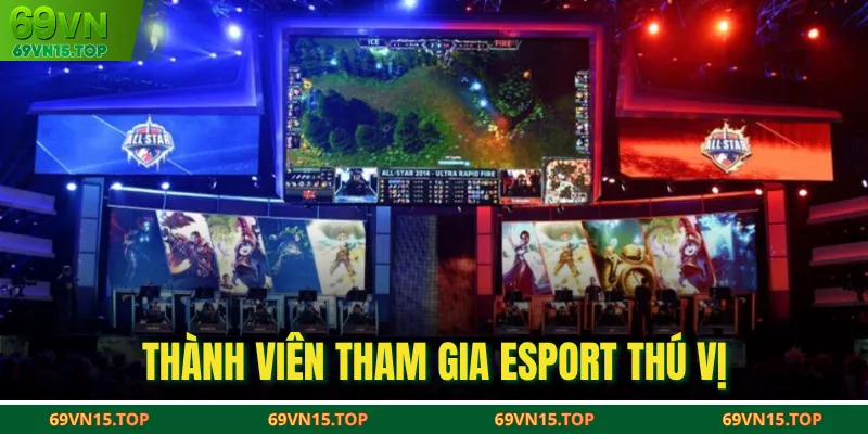 Thành viên tham gia Esport thú vị